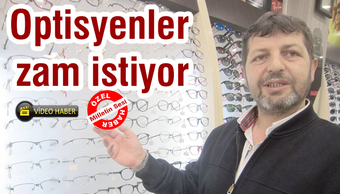 Optisyenler zam istiyor