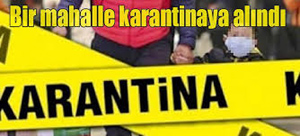 İspir’de bir mahalle karantinaya alındı